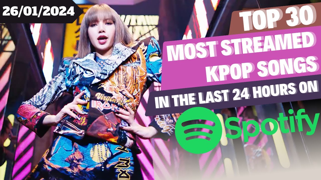 [TOP 30] MOST STREAMED SONGS BY KPOP ARTISTS ON SPOTIFY IN THE LAST 24