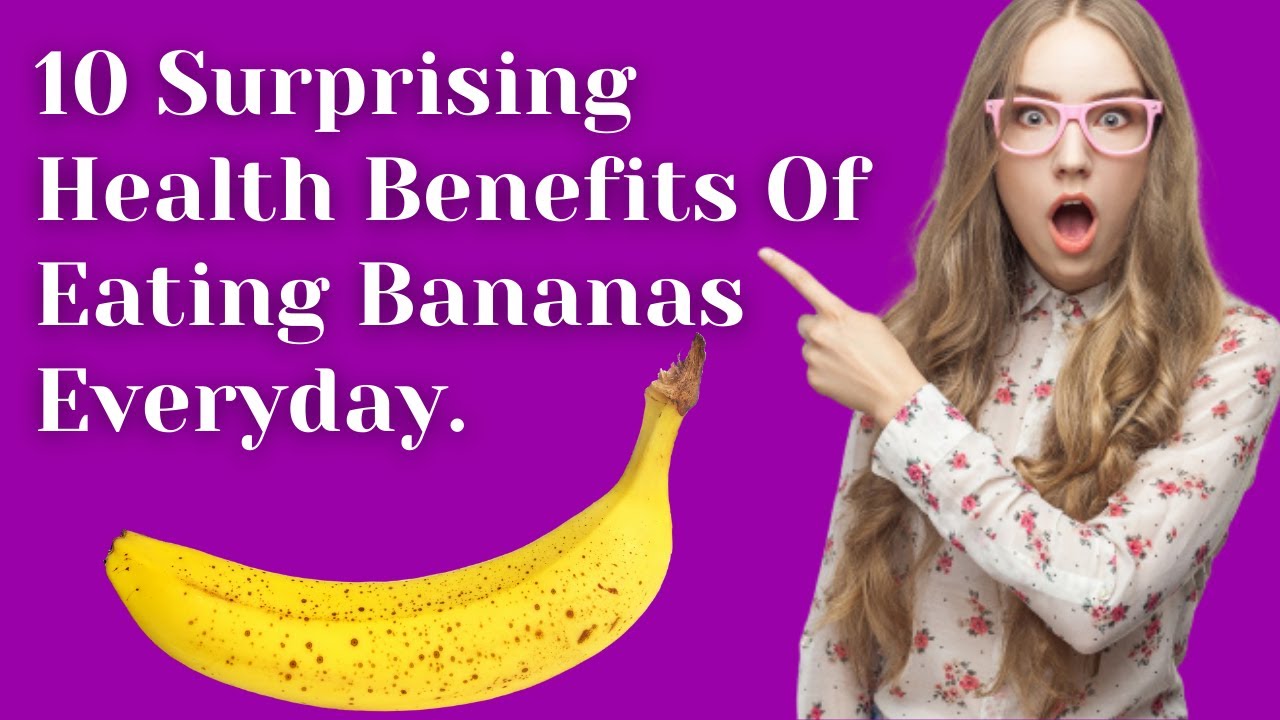 10 Surprising Health Benefits Of Eating Bananas Everyday. YouTube