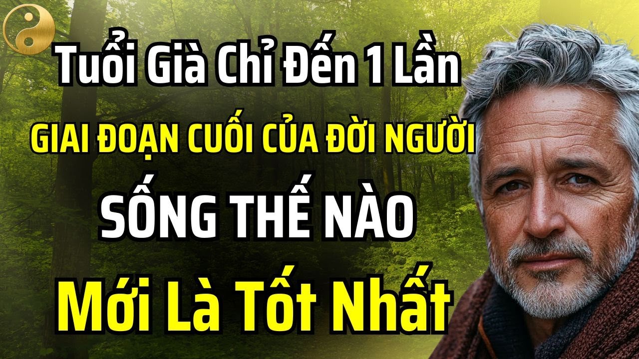 KINH NGHIỆM NGƯỜI ĐI TRƯỚC: BƯỚC VÀO TUỔI XẾ CHIỀU, CÁCH SỐNG TỐT NHẤT KHI VỀ GIÀ | TÂM SỰ CỔ NHÂN