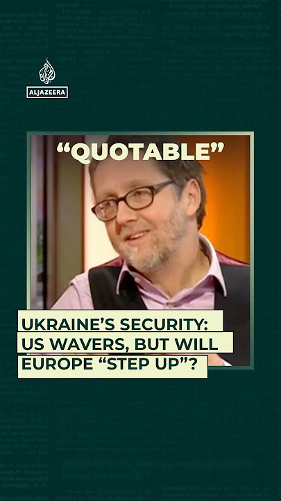 Ukraine’s Security: US Wavers, But Will Europe “Step Up”?