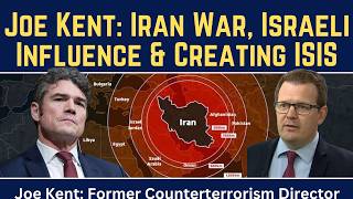 Joe Kent: Iran War, Israeli Influence & Creating ISIS Content