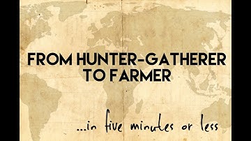 From Hunter Gatherer to Farmer...in five minutes or less