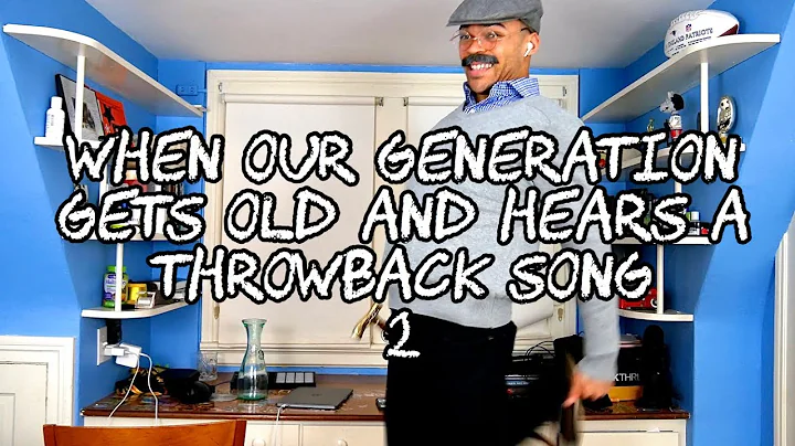 When Our Generation Gets Old And Hears a Throwback Song 2