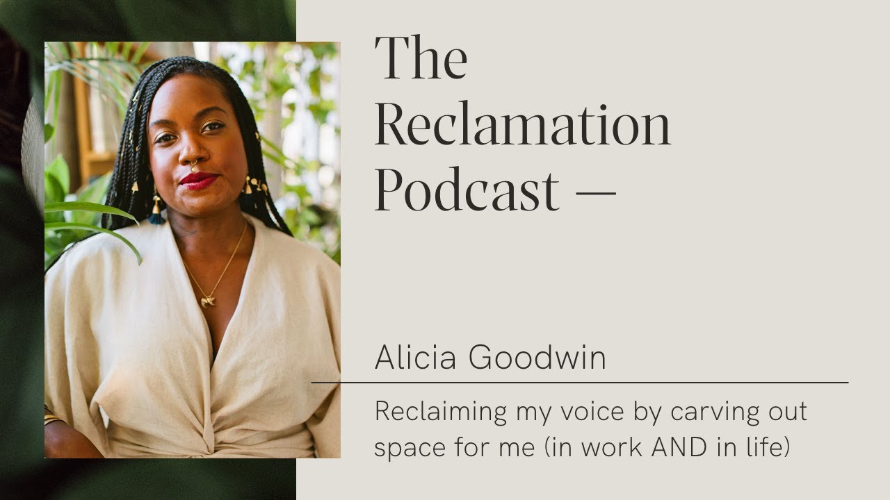 Alicia Goodwin: Reclaiming my voice by carving out space for me (in work AND in life)