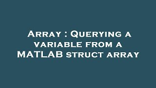 Array : Querying a variable from a MATLAB struct array