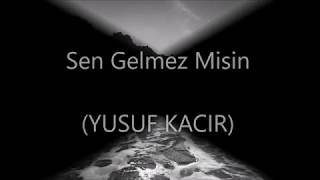 Yusuf Kacır - Sen Gelmez Misin