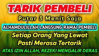 DOA PENGLARIS DAGANGAN TINGKAT TINGGI !! HANYA 5 MENIT PEMBELI RAMAI BERDATANGAN, ATAS IZIN ALLAH