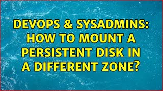 DevOps & SysAdmins: How to mount a persistent disk in a different zone?