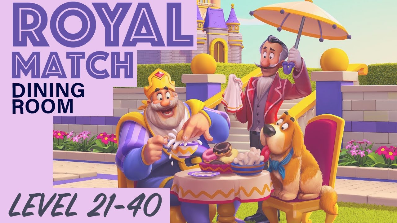 ROYAL MATCH Level 21 22 23 24 25 26 27 28 29 30 31 32 33 34 35 36 37 38 39 40 | Dining Room