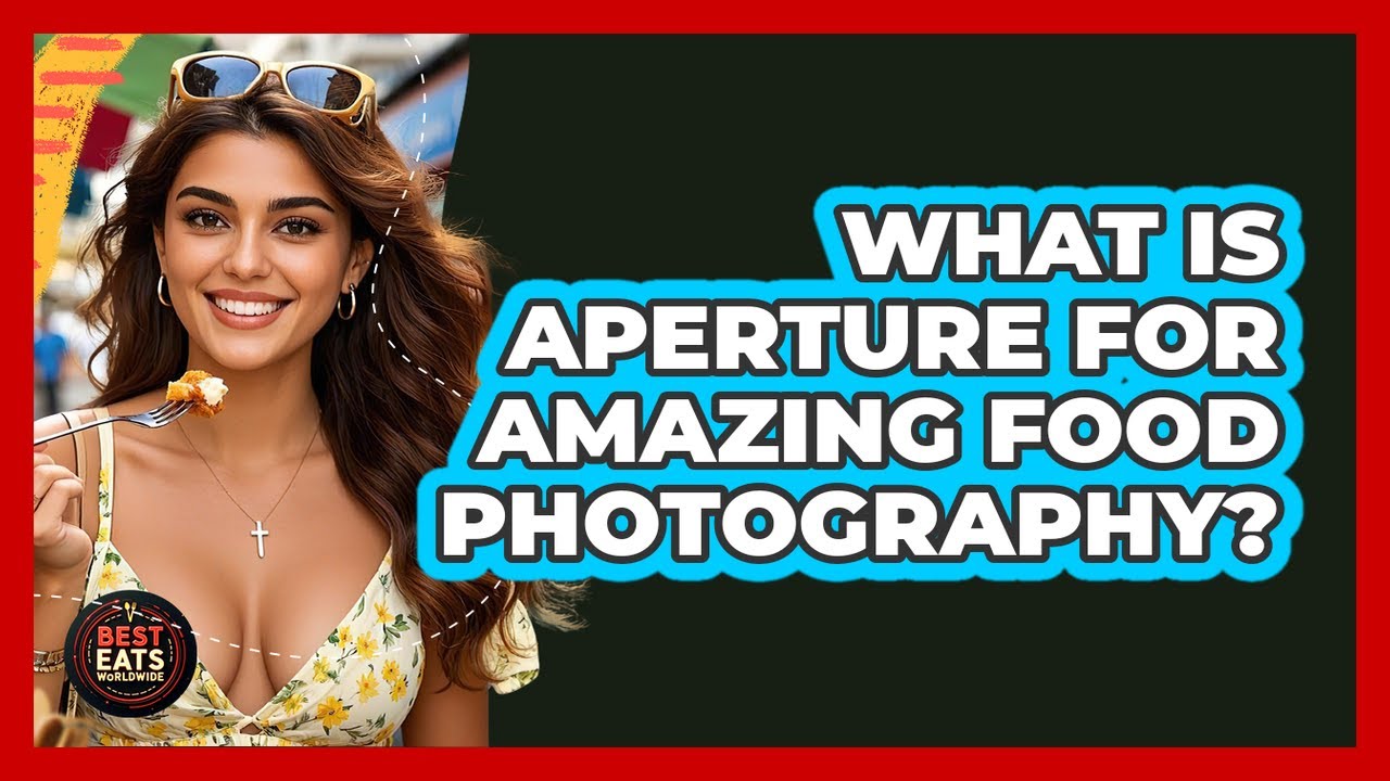 What Is Aperture For Amazing Food Photography? - Best Eats Worldwide