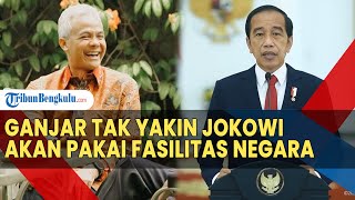 Ganjar Tak Yakin Jokowi Akan Pakai Fasilitas Negara untuk Menangkan Gibran