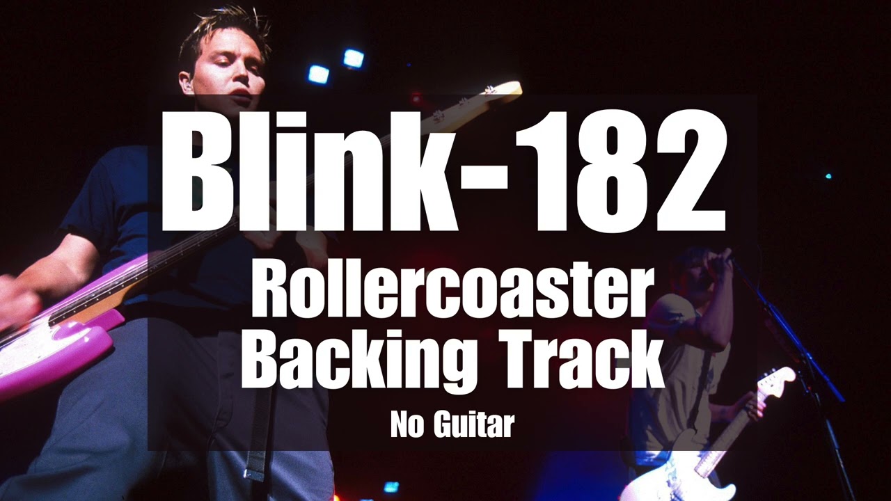 Rollercoaster - Blink-182 Backing Track | NO GUITAR