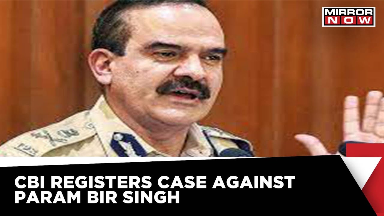CBI Lodges Case Against Former Mumbai Police Commissioner Param Bir Singh | Mirror Now News