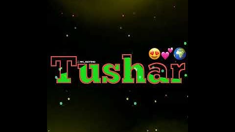 tushar name whatsaap status😘😈😈 ||love ❤song status😘😘