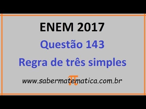 QUESTÃO COMENTADA ENEM 2017 - Q143 - REGRA DE TRÊS SIMPLES