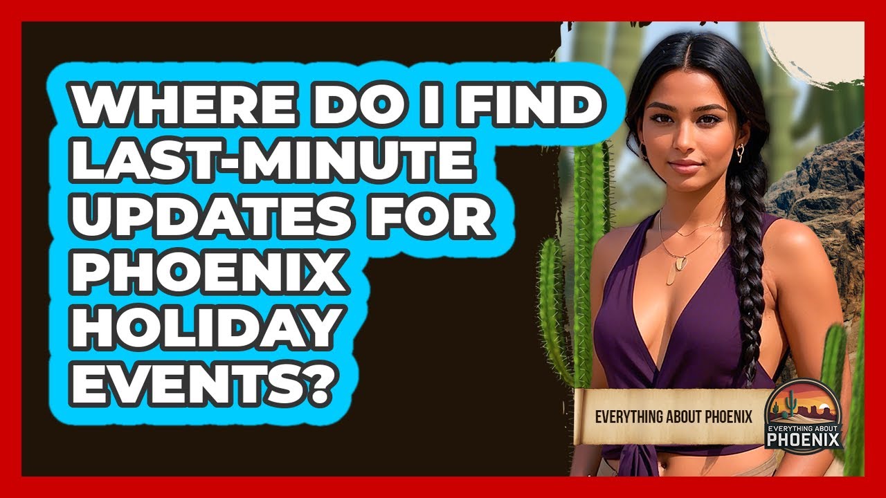 Where Do I Find Last-minute Updates For Phoenix Holiday Events? - Everything About Phoenix