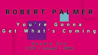 ROBERT PALMER-You&#39;re Gonna Get What&#39;s Coming