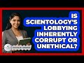 Is Scientology's Lobbying Inherently Corrupt Or Unethical? - Scientology Answered