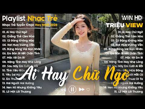 Ai Hay Chữ Ngờ, Chẳng Thể Cảm Hóa... - Nhạc Trẻ Ballad Buồn Tâm Trạng Hot TikTok TRIỆU VIEW