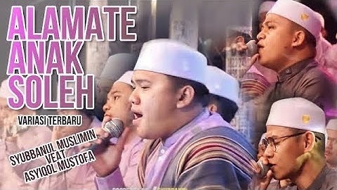 ALAMATE ANAK SHOLEH VARIASI TERBARU SYUBBANUL MUSLIMIN FEAT ASYIQOL MUSTHOFA