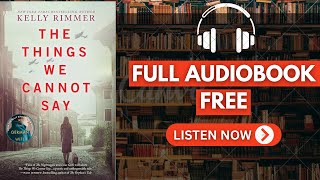 The Things We Cannot Say by Kelly Rimmer [ Full Audiobook Free ]