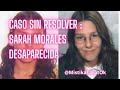 🕵🏽♀️ CASO SIN RESOLVER: SARAH MORALES DESAPARECIDA