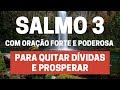 SALMO 3 - Para quitar dívidas e prosperar - Com Oração Forte e Poderosa