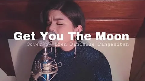 Get You The Moon- Cover by Bren Danielle Panganiban