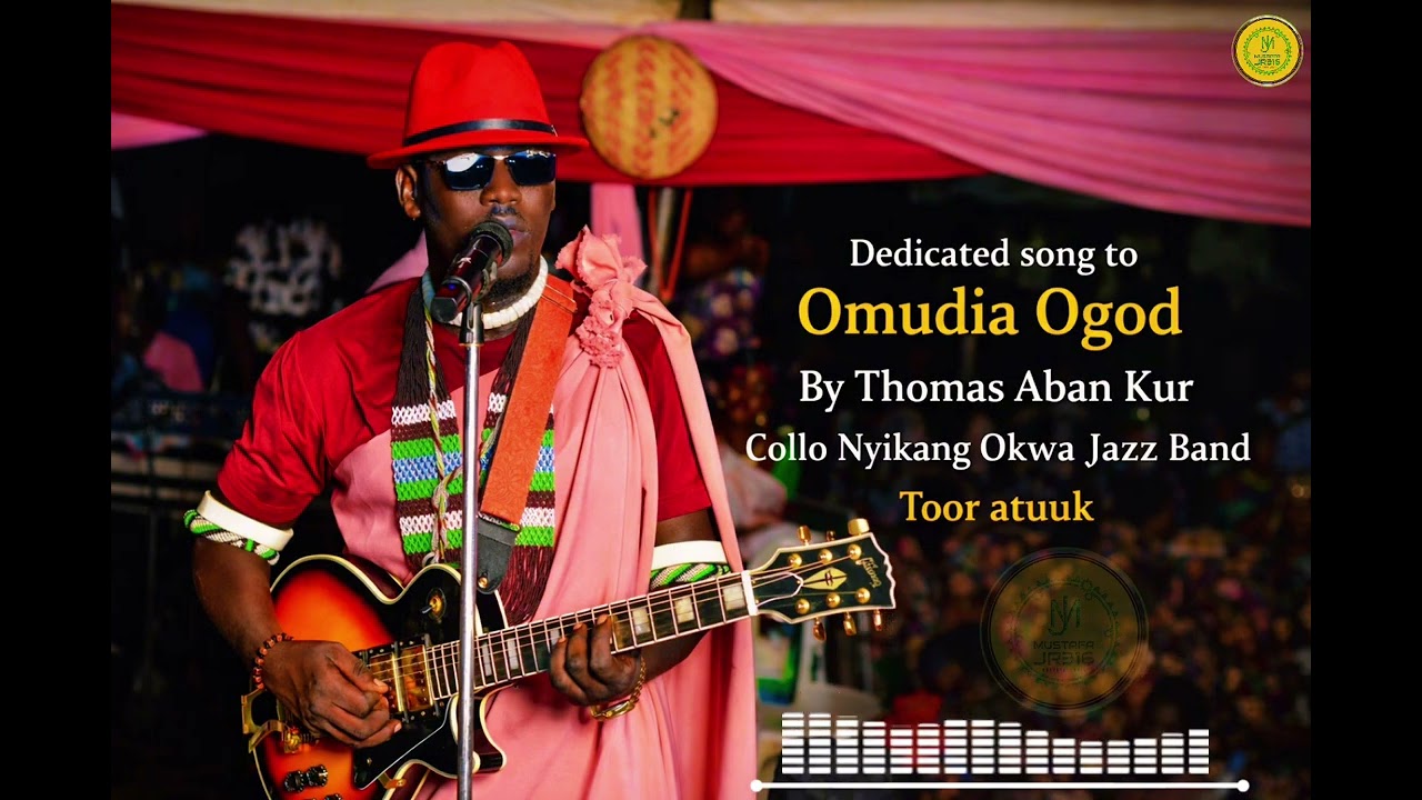 DEDICATED SONG OF OMUDIA OGOD BY THOMAS ABAN KUR OF COLLO NYIKANG OKWA JAZZ BAND 