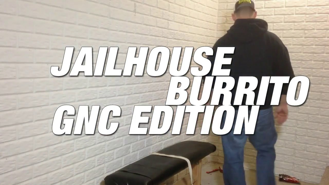 Jailhouse Burrito GNC Edition YouTube