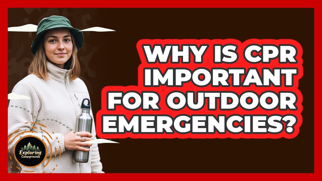Why Is CPR Important For Outdoor Emergencies?
