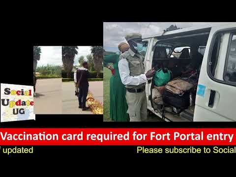 Vaccination card required to access Fort Portal, Kasese. Shocking details