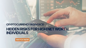 Cryptocurrency in divorce: Hidden risks for high net worth individuals