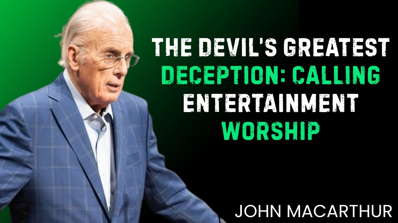 The Devil’s Greatest Deception: Calling Entertainment Worship | John MacArthur