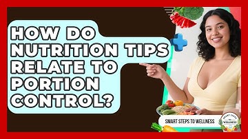 How Do Nutrition Tips Relate to Portion Control? | Smart Steps to Wellness News