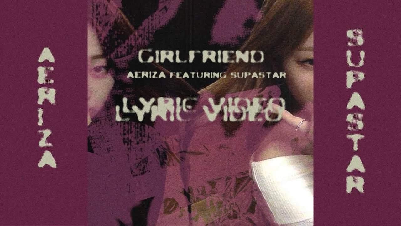 girlfriend – AERIZA & supast4r || Official Lyric Video girlfriend – AERIZA & supast4r || Official Lyric Video