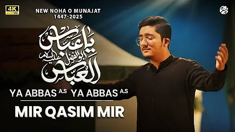 Ya Abbas (as) Ya Abbas (as) | Mir Qasim Mir | Nohay 2025 | Muharram 2025/1447
