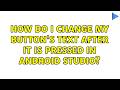 How do I change my button's Text after it is pressed in android studio?