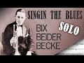 Singin the blues  bix beiderbecke solo