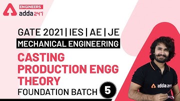 Casting Production Engg Theory  (Lec 5) | Mechanical Engineering (Foundation Batch) | GATE 2021