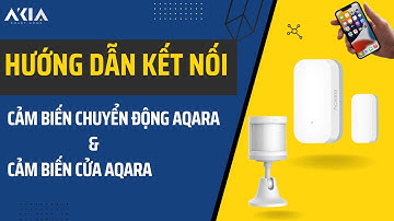 Hướng dẫn kết nối Cảm biến chuyển động Aqara và Cảm biến cửa Aqara