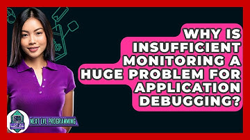 Why Is Insufficient Monitoring A Huge Problem For Application Debugging? - Next LVL Programming