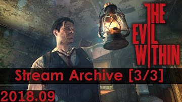 The Evil Within [3/3] [PC] [Stream Archive]