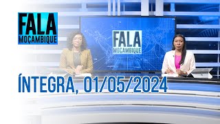 Assista na íntegra o Fala Moçambique 01/05/2024