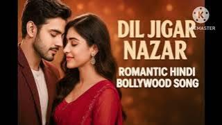 Dil Jigar Nazar | Romantic Hindi Bollywood Song 2025#romantic #song #boollywoodsong  