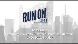 RUN ON 2021 | Discipling As Jesus Discipled: Practical Methods by Dr Dann Spader