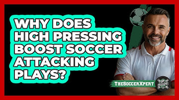 Why Does High Pressing Boost Soccer Attacking Plays? - The Soccer Xpert