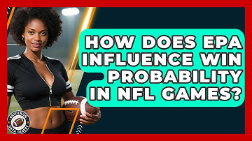 How Does EPA Influence Win Probability In NFL Games? - Gridiron Data Digest