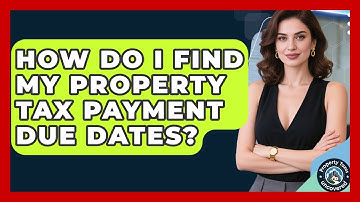 How Do I Find My Property Tax Payment Due Dates? - Property Taxes Uncovered