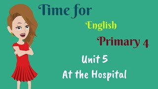 Time for English, Primary 4, Unit 5, At the Hospital